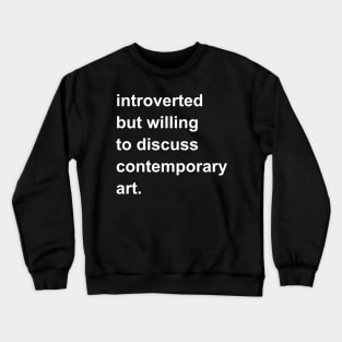 Introverted But Willing To Discuss Contemporary Art Crewneck Sweatshirt